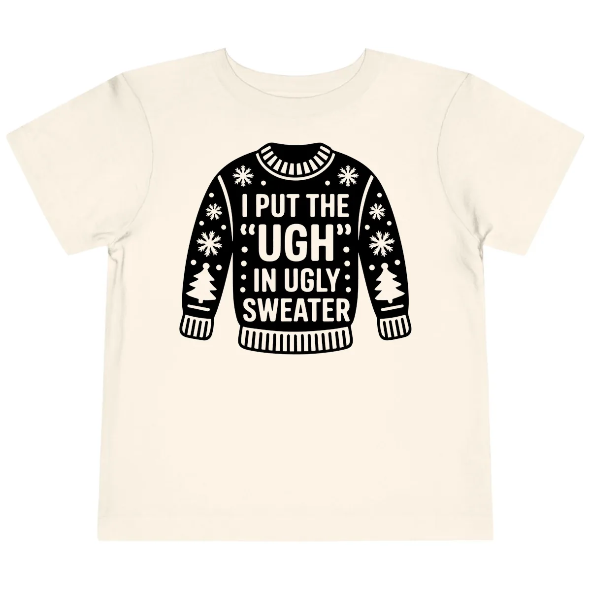 I Put The Ugh In Ugly Sweater Toddler T-Shirt in Natural