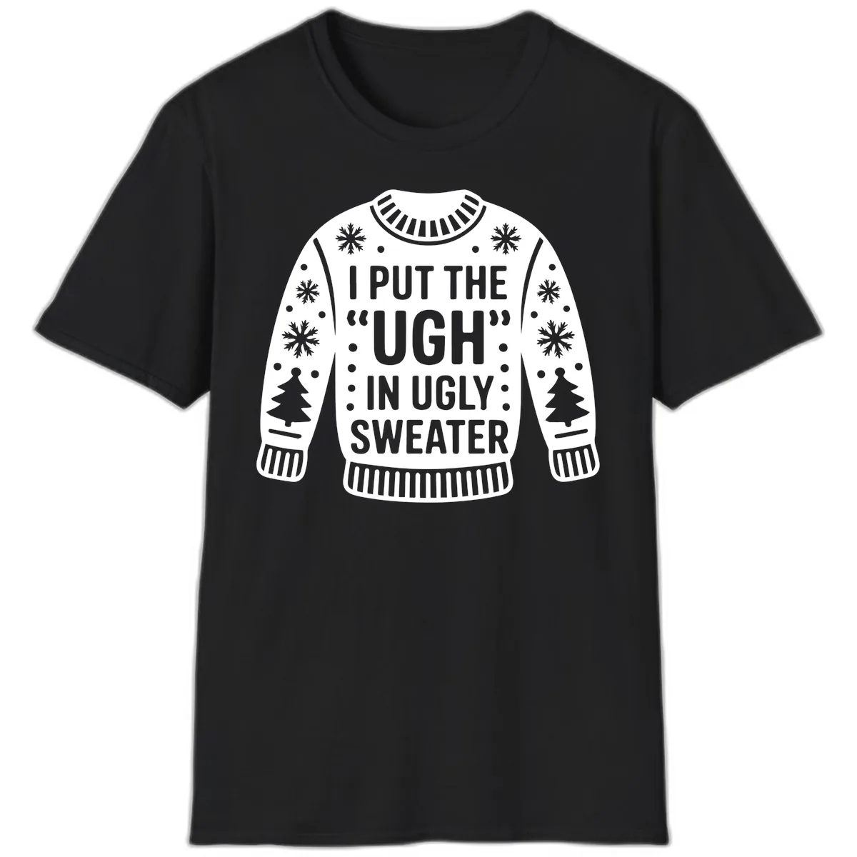 I Put The Ugh In Ugly Sweater T-Shirt in Black