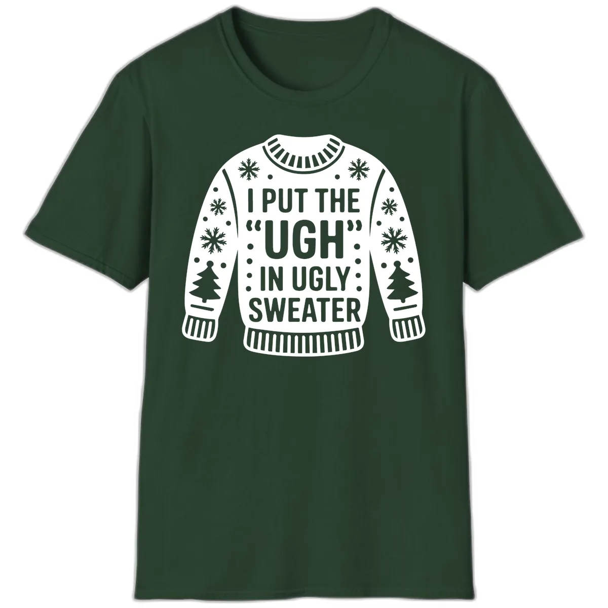 I Put The Ugh In Ugly Sweater T-Shirt in Forest Green