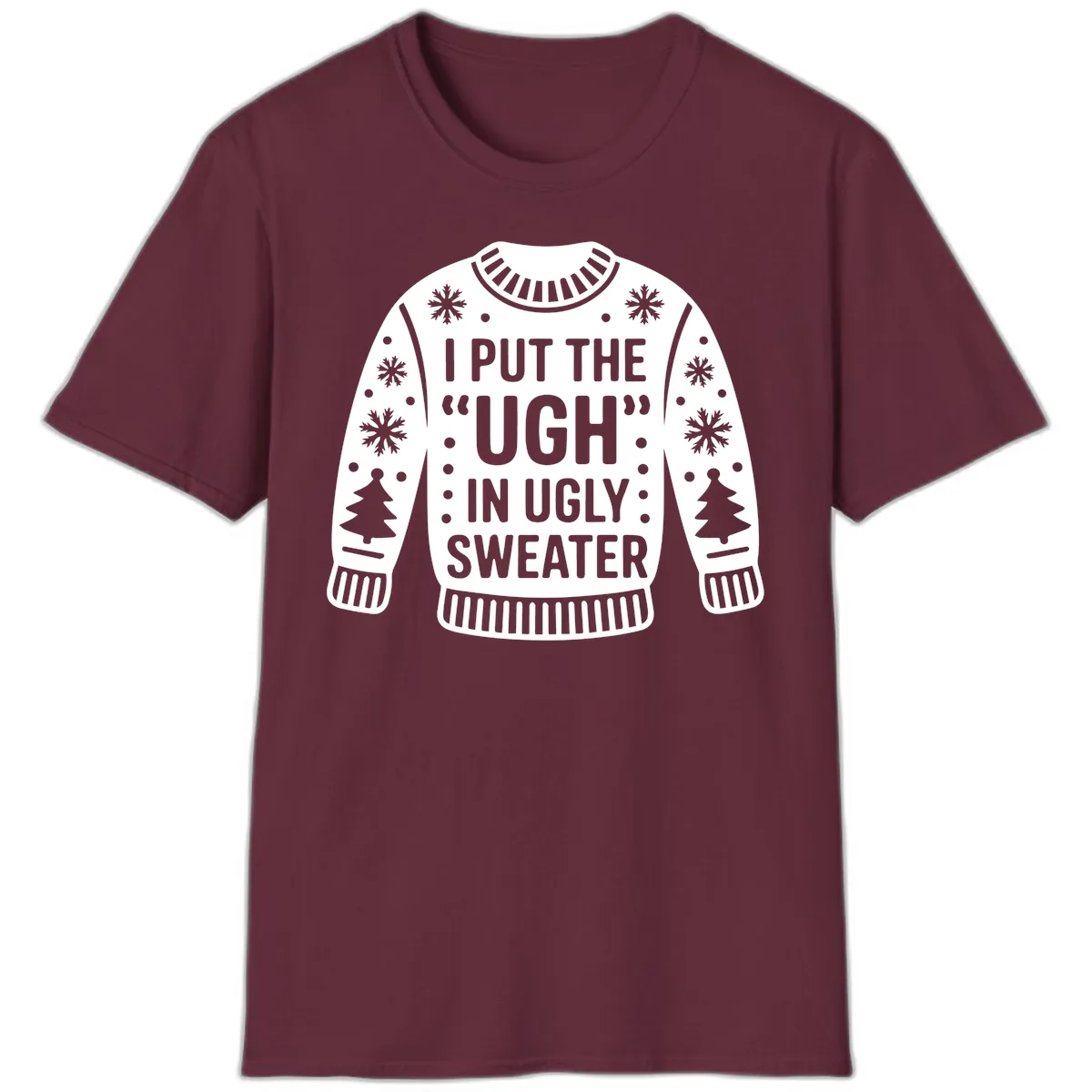 I Put The Ugh In Ugly Sweater T-Shirt in Maroon