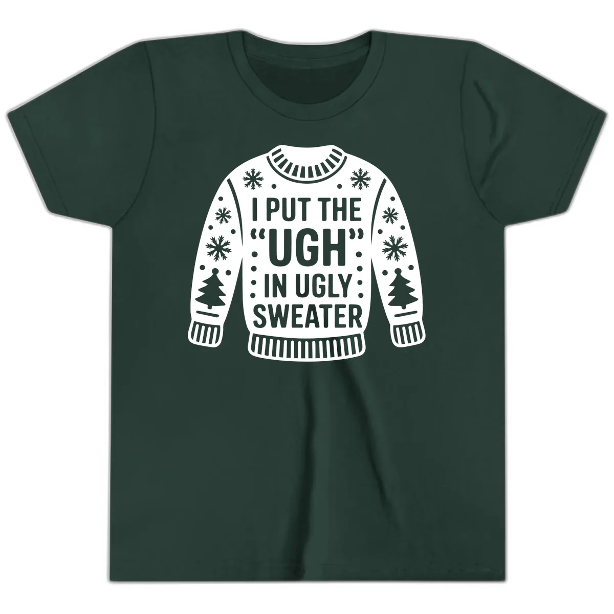 I Put The Ugh In Ugly Sweater Youth T-Shirt in Forest