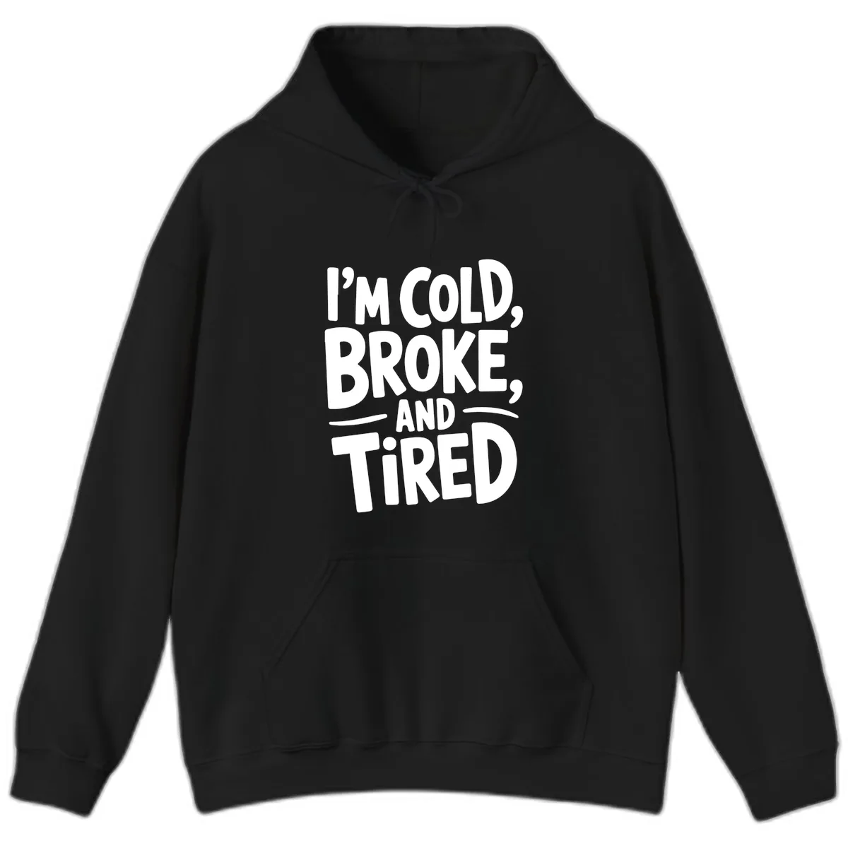 I'm Cold Broke And Tired Typography Hoodie in Black