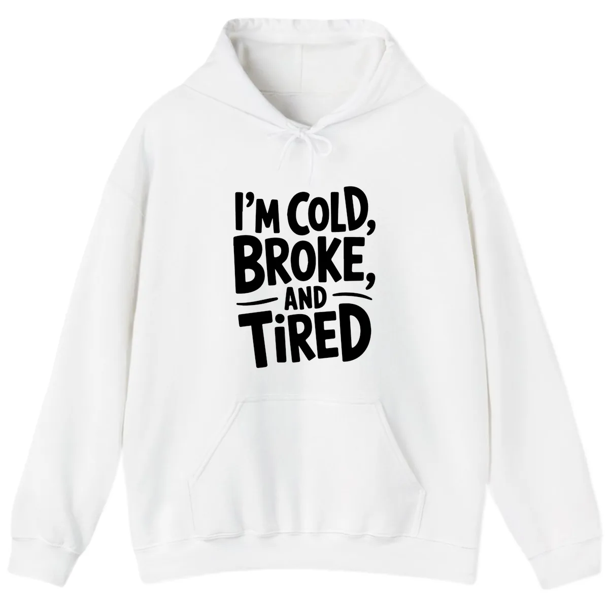 I'm Cold Broke And Tired Typography Hoodie in White