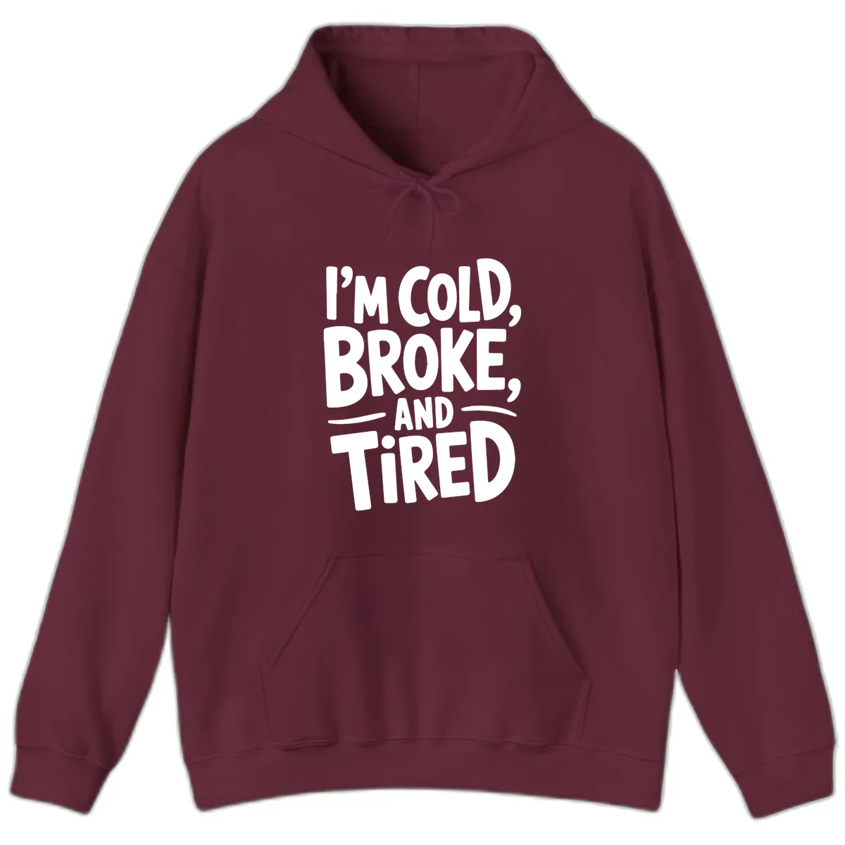 I'm Cold Broke And Tired Typography Hoodie in Maroon