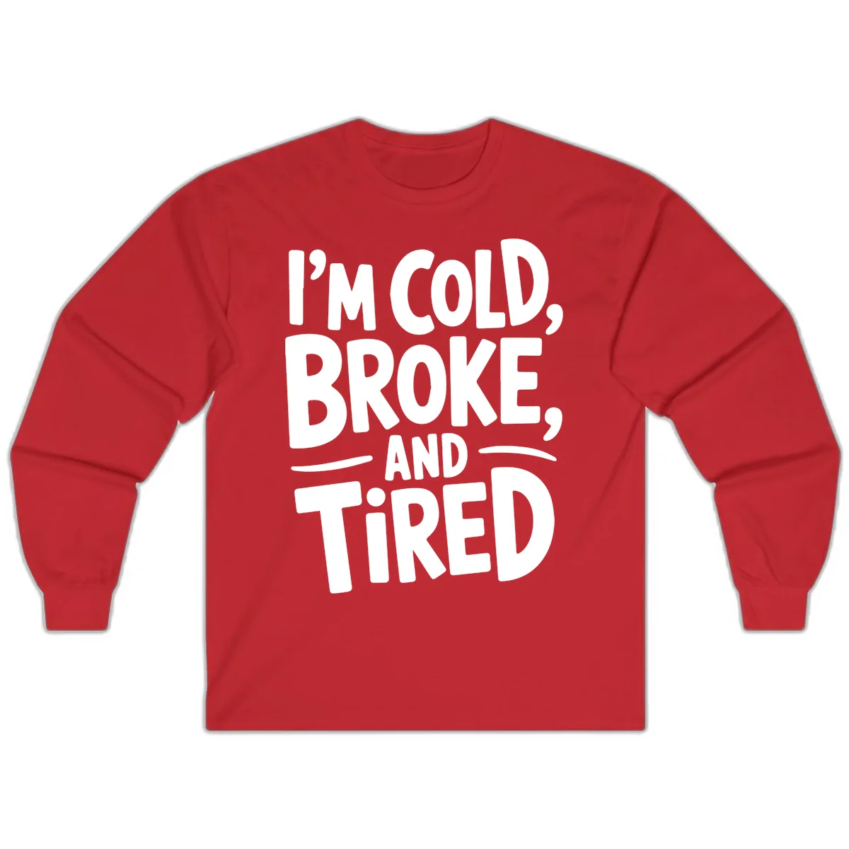 I'm Cold Broke And Tired Typography Long Sleeve in Red