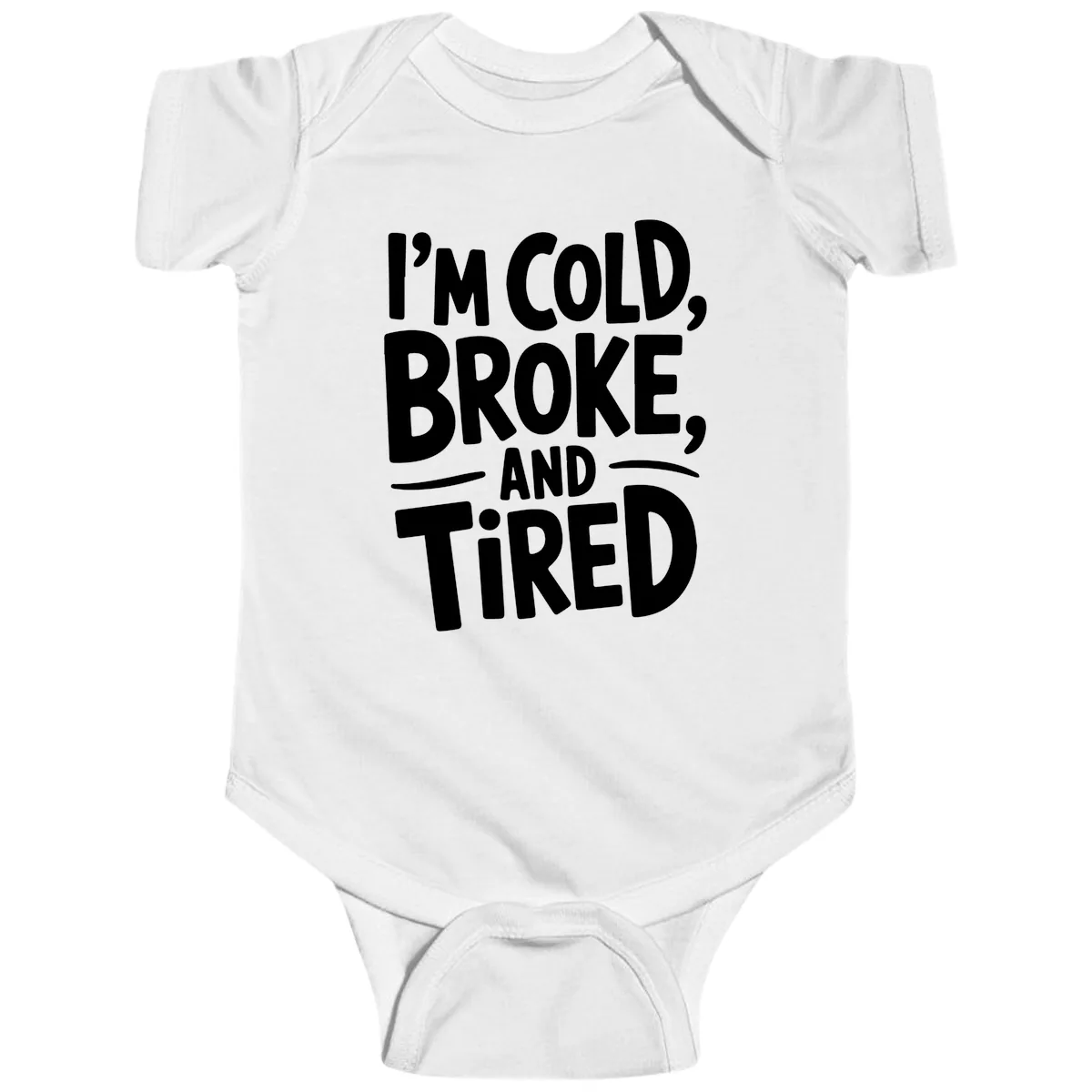 I'm Cold Broke And Tired Typography Baby Onesie in White