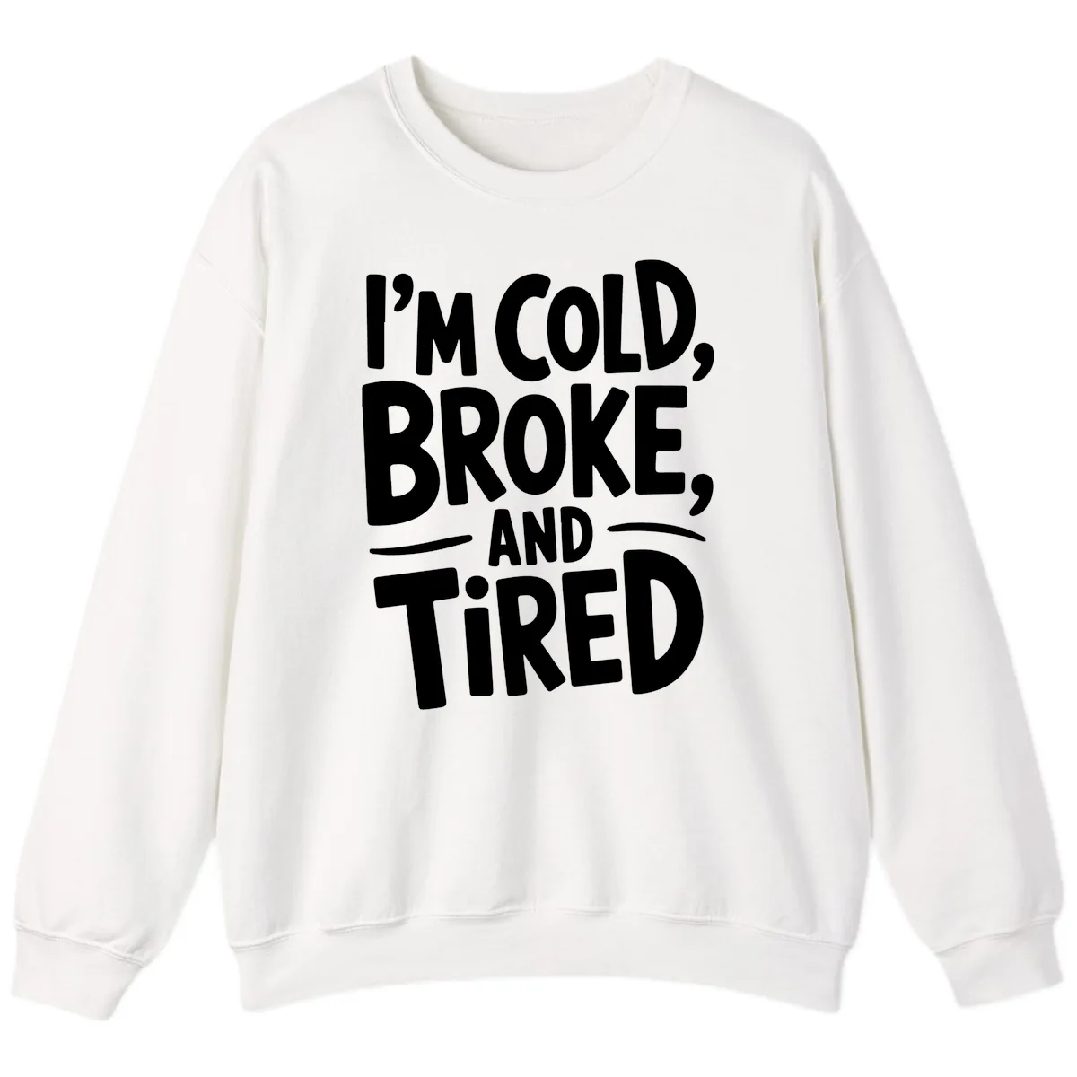 I'm Cold Broke And Tired Typography Sweatshirt in White