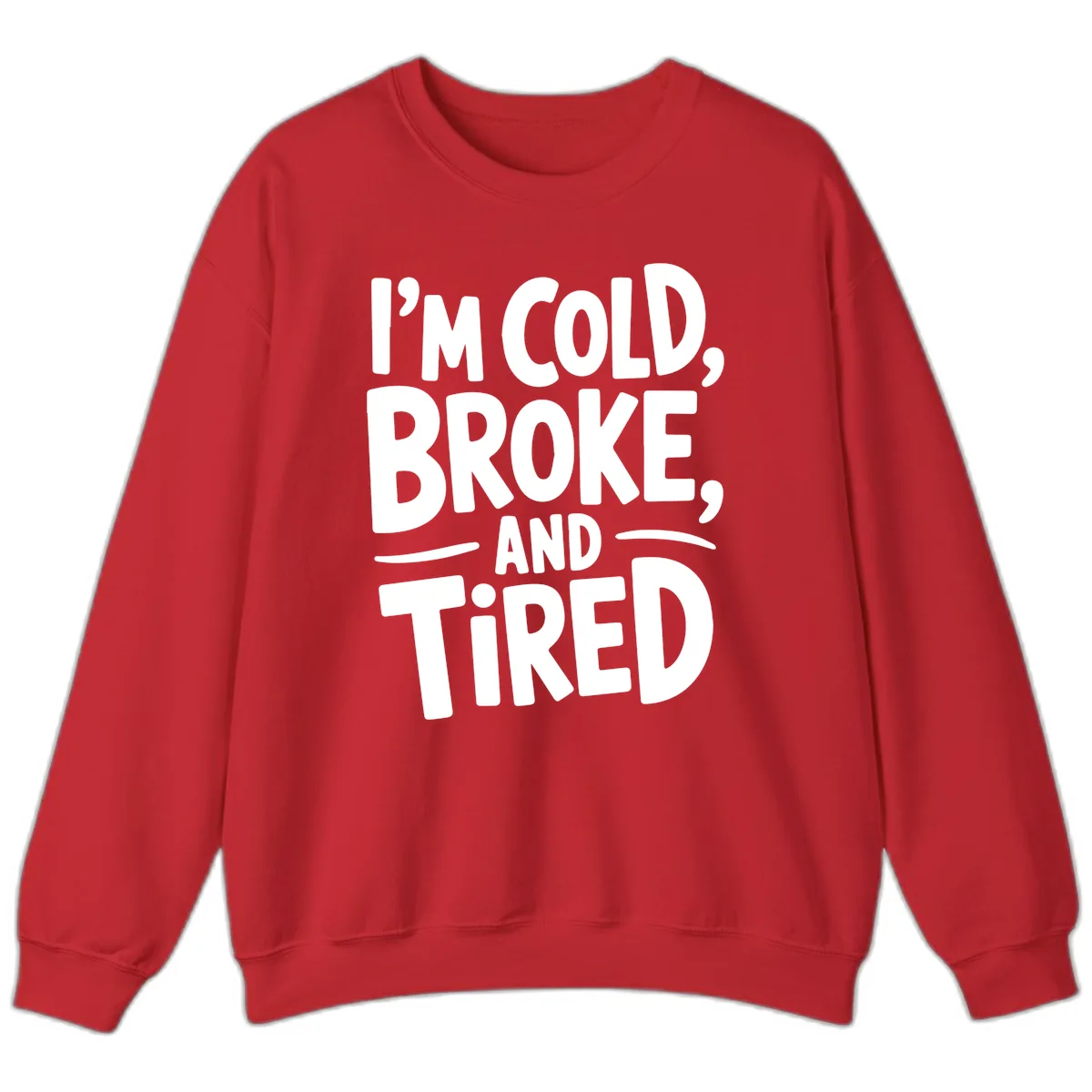 I'm Cold Broke And Tired Typography Sweatshirt in Red