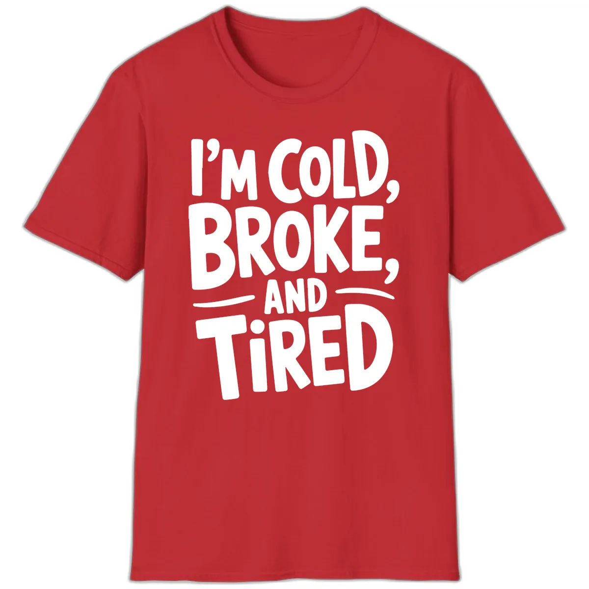 I'm Cold Broke And Tired Typography T-Shirt in Red
