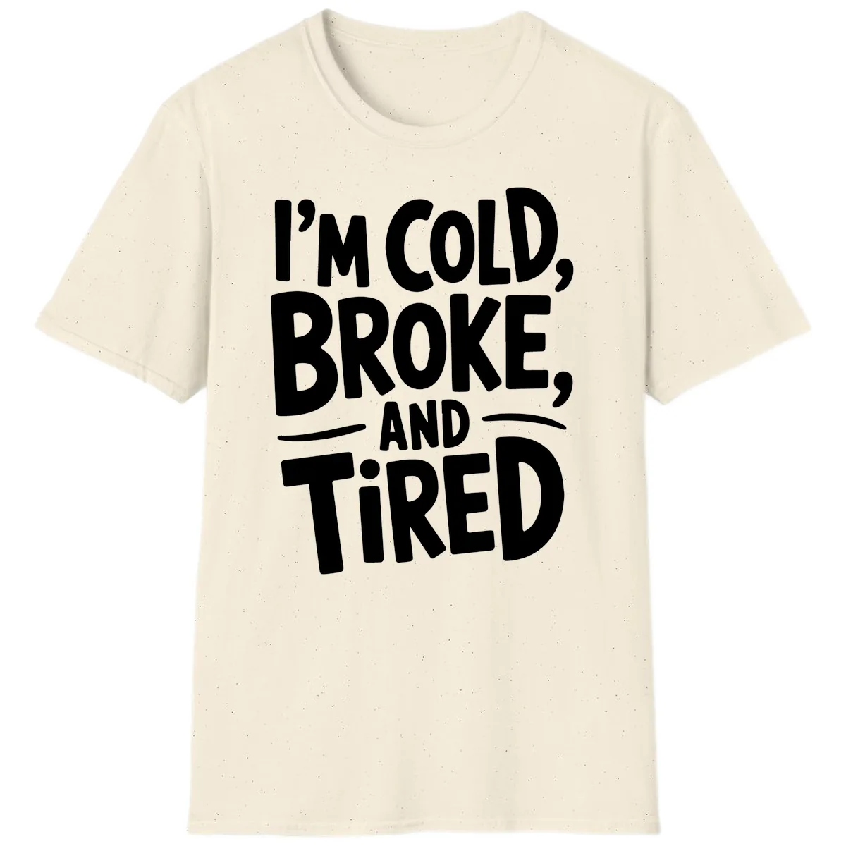I'm Cold Broke And Tired Typography T-Shirt in Natural