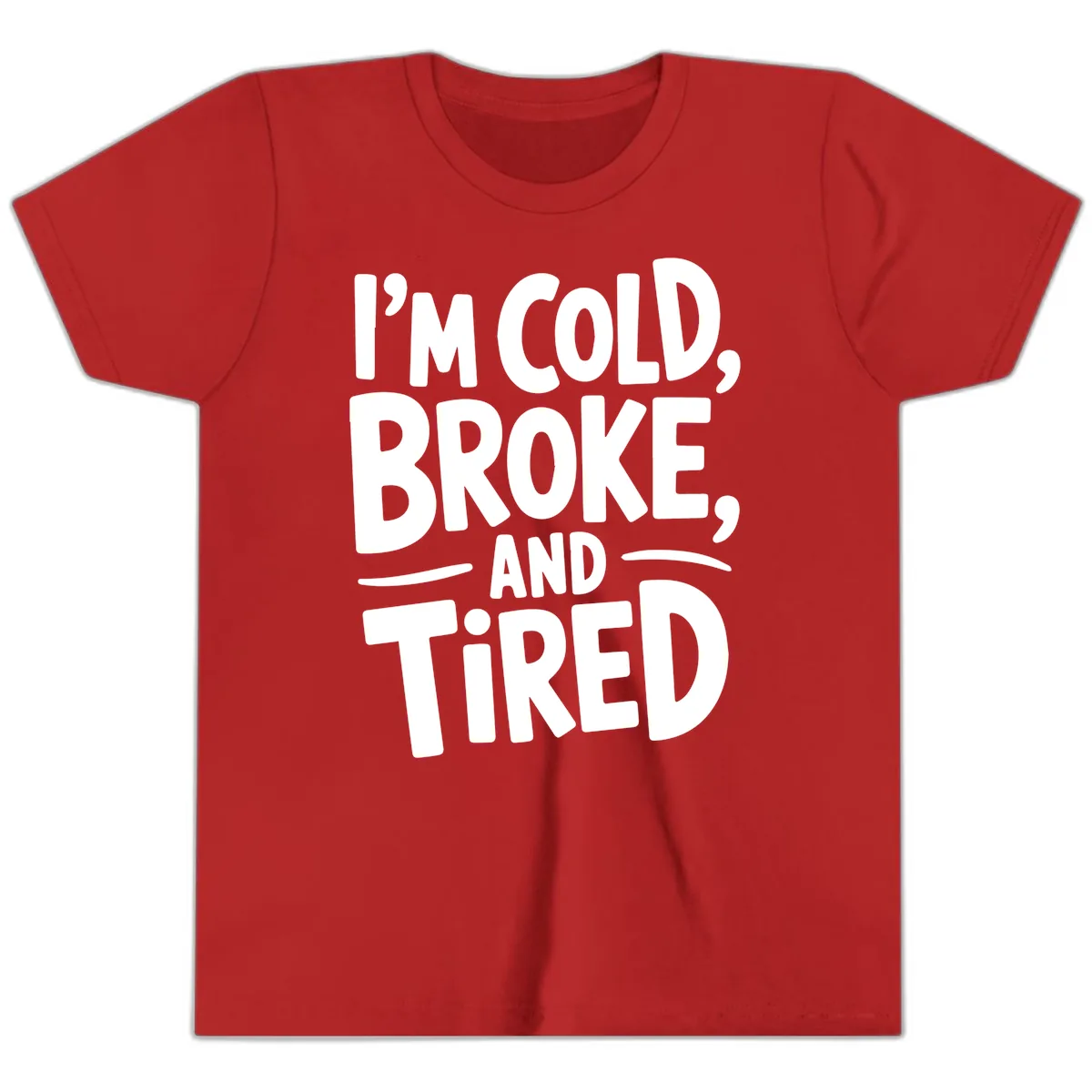 I'm Cold Broke And Tired Typography Youth T-Shirt in Red