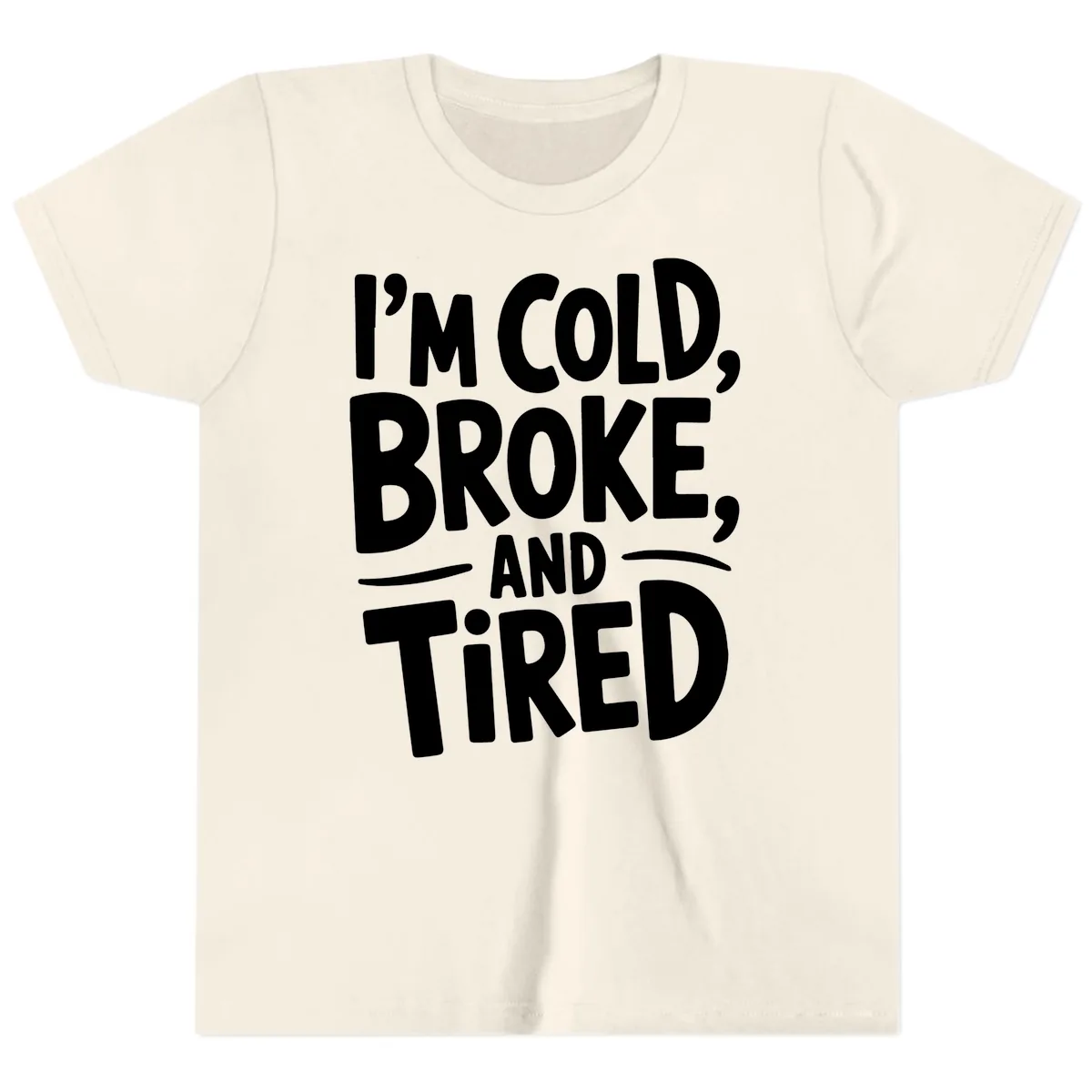 I'm Cold Broke And Tired Typography Youth T-Shirt in Natural