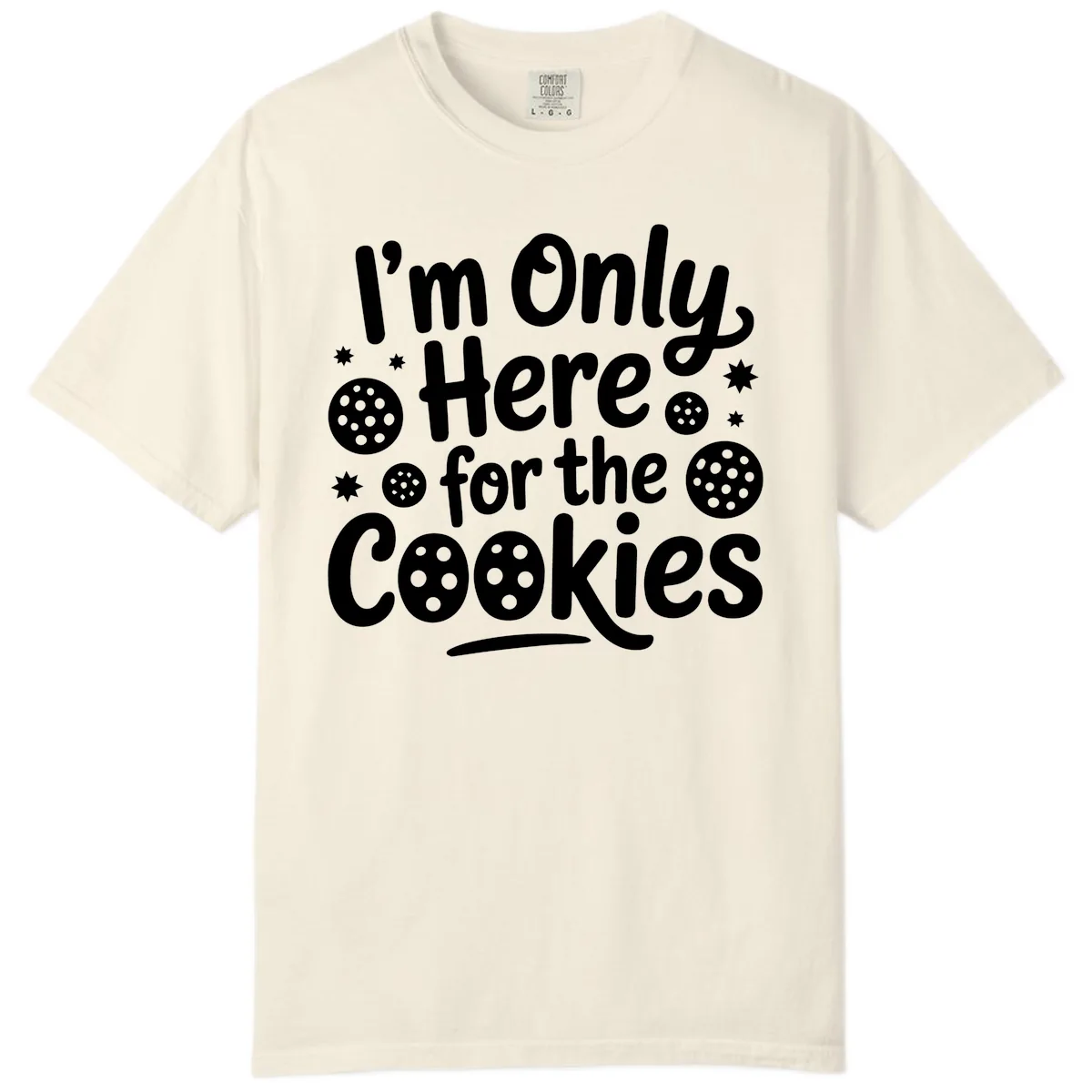 I'm Only Here For The Cookies Comfort Color in Ivory
