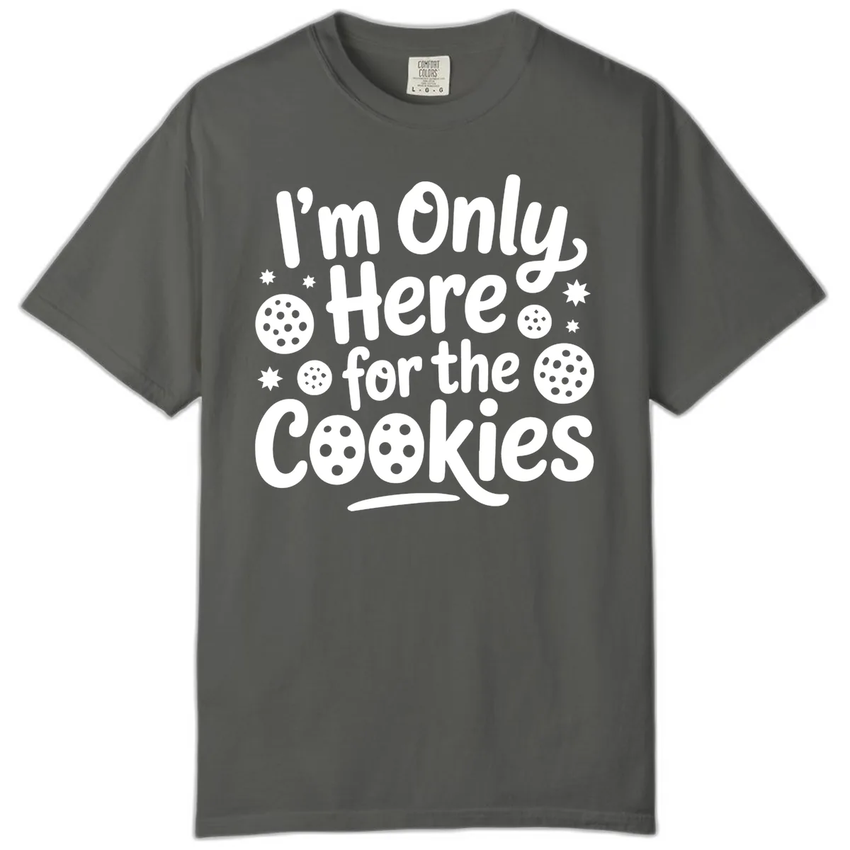 I'm Only Here For The Cookies Comfort Color in Pepper