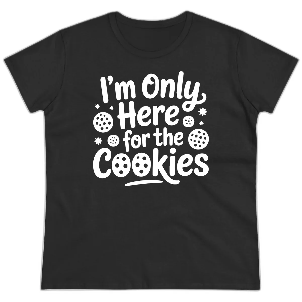 I'm Only Here For The Cookies Ladies Tee in Black