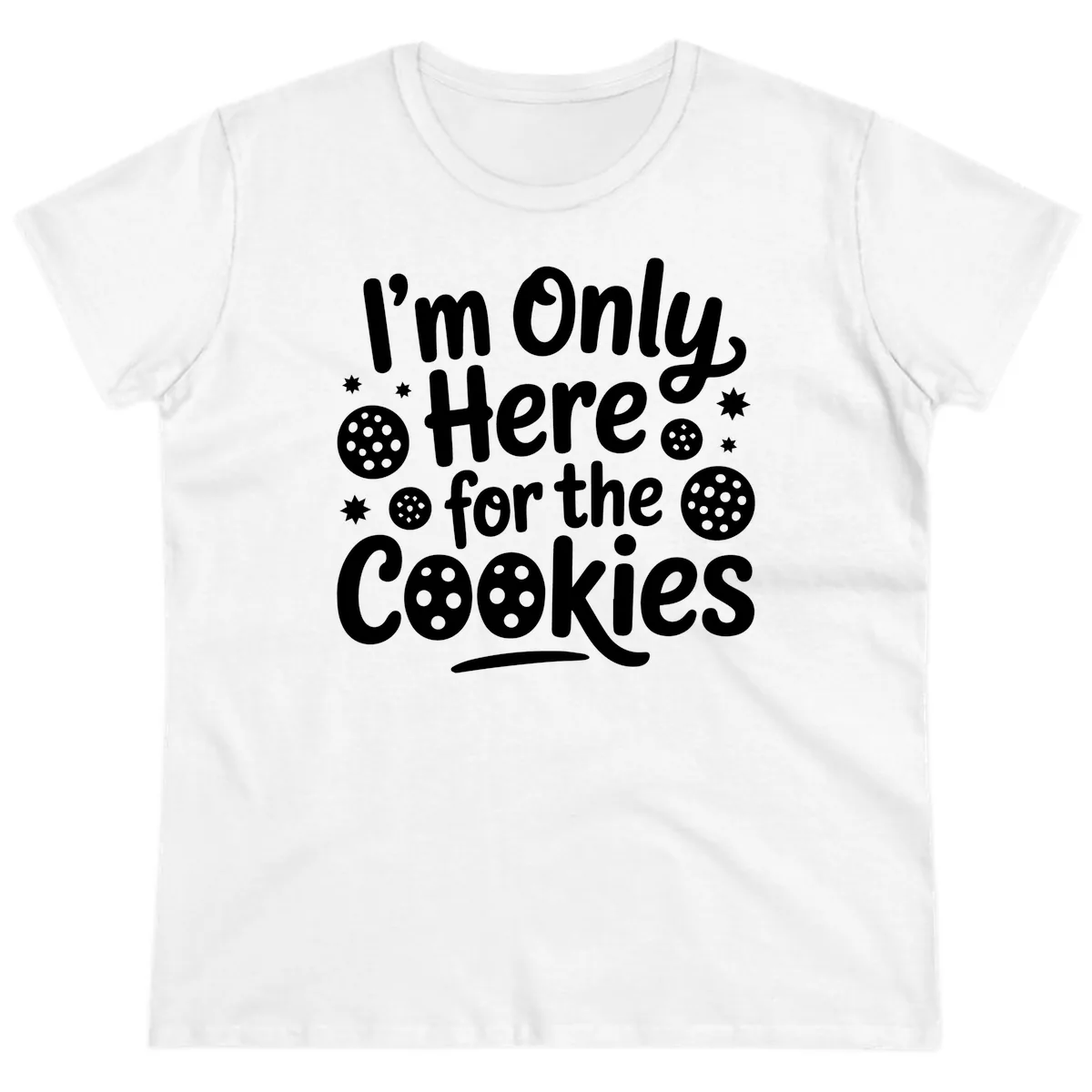 I'm Only Here For The Cookies Ladies Tee in White