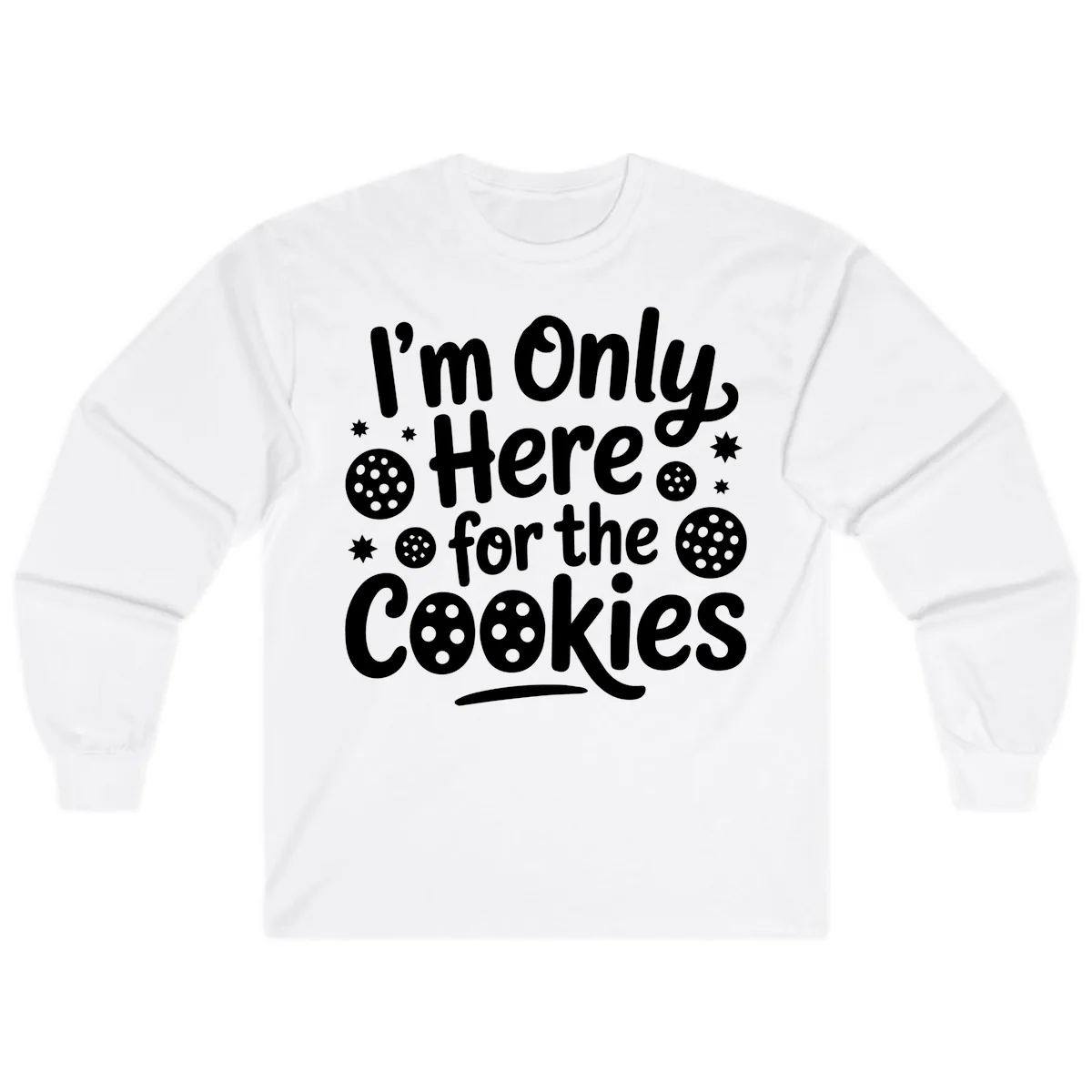 I'm Only Here For The Cookies Long Sleeve in White