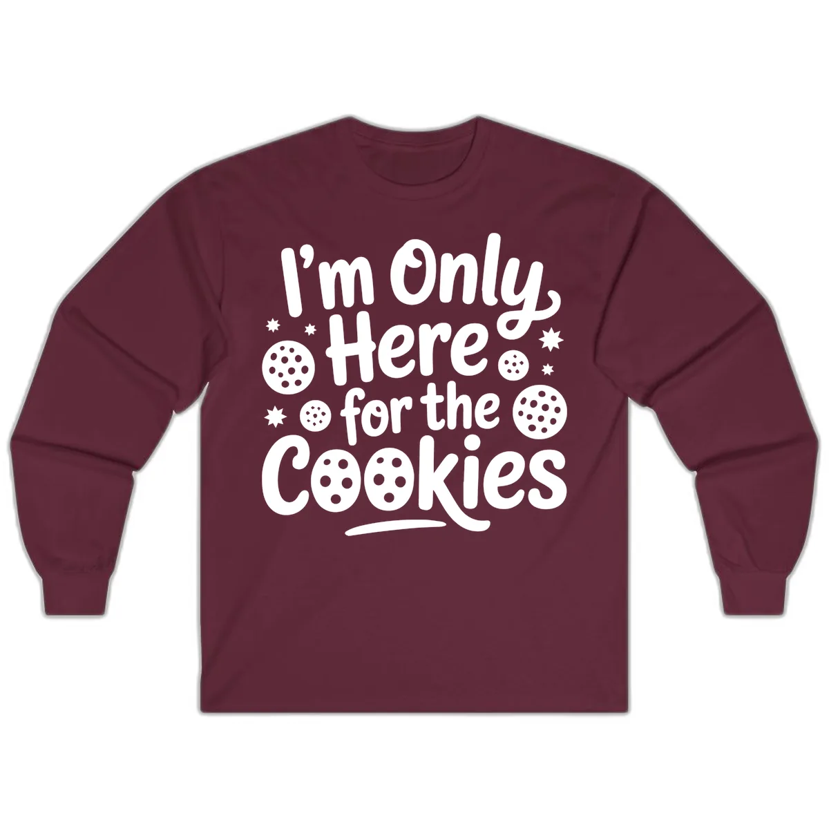 I'm Only Here For The Cookies Long Sleeve in Maroon