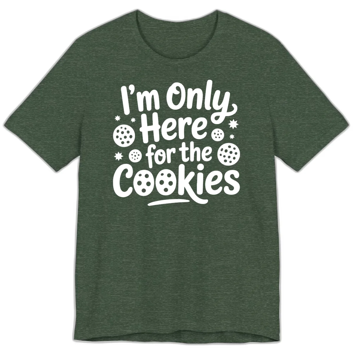 I'm Only Here For The Cookies Premium T-Shirt in Heather Forest