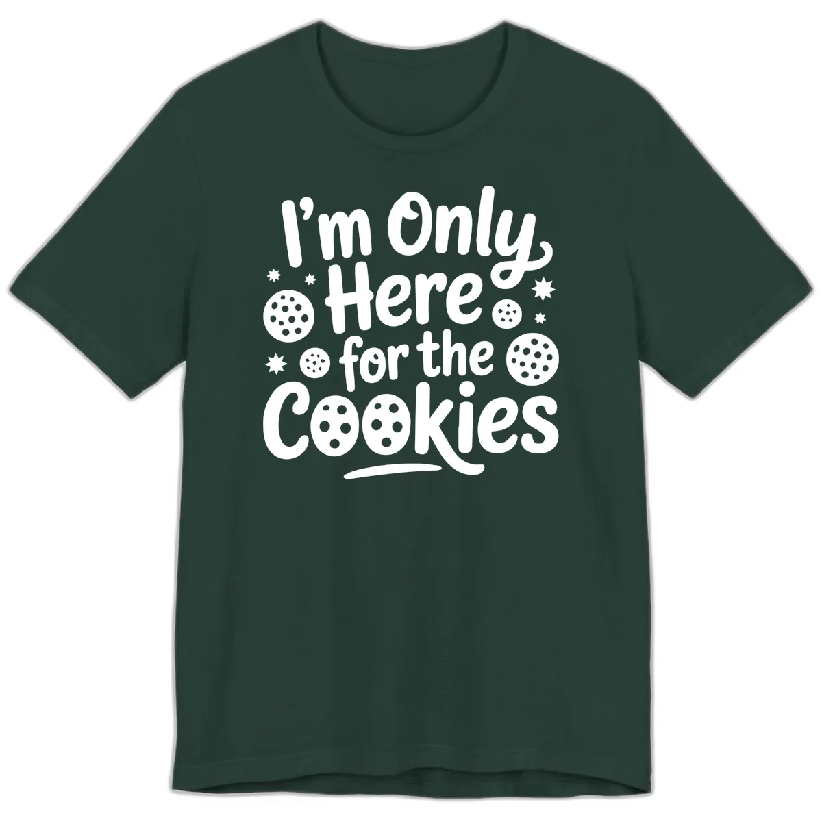 I'm Only Here For The Cookies Premium T-Shirt in Forest