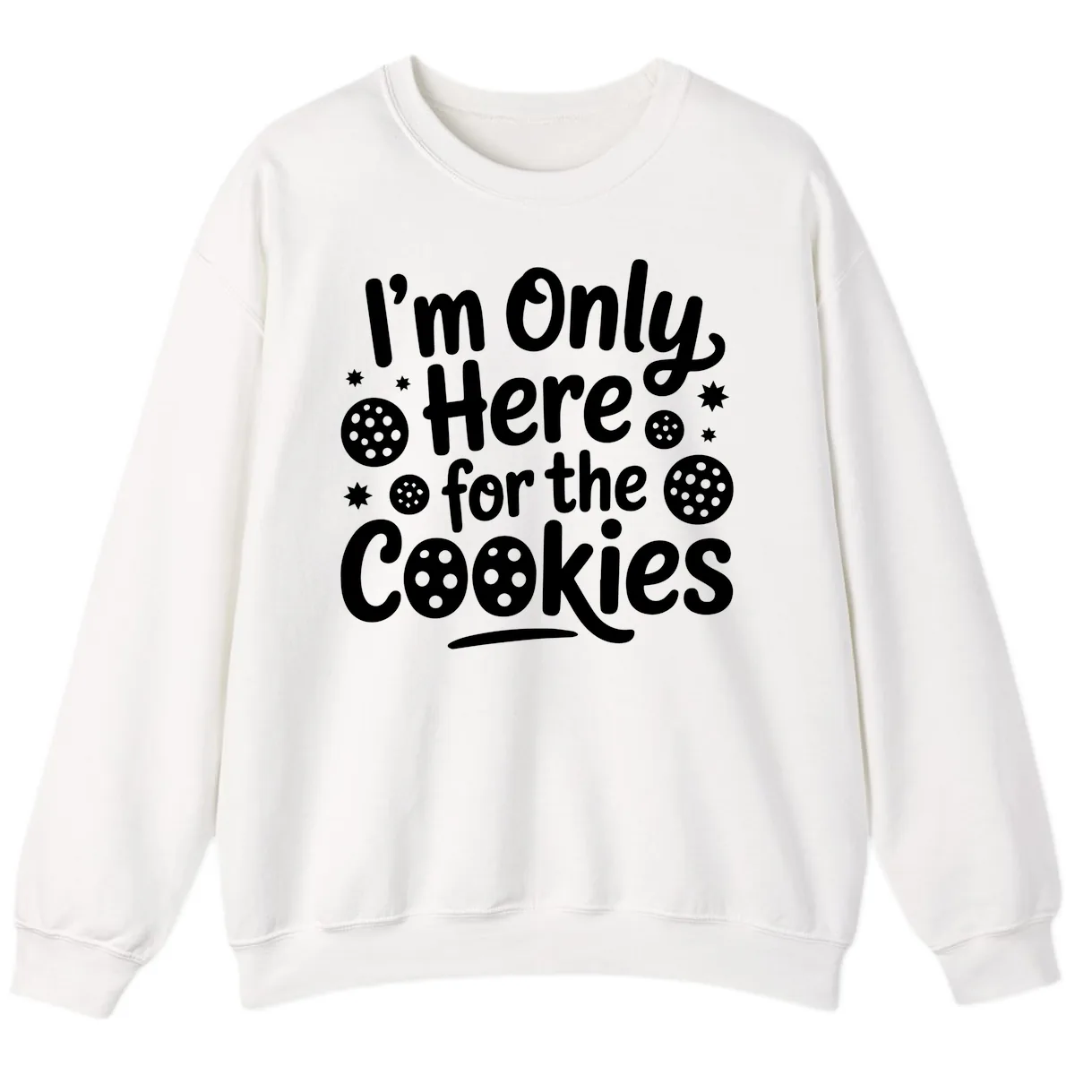 I'm Only Here For The Cookies Sweatshirt in White