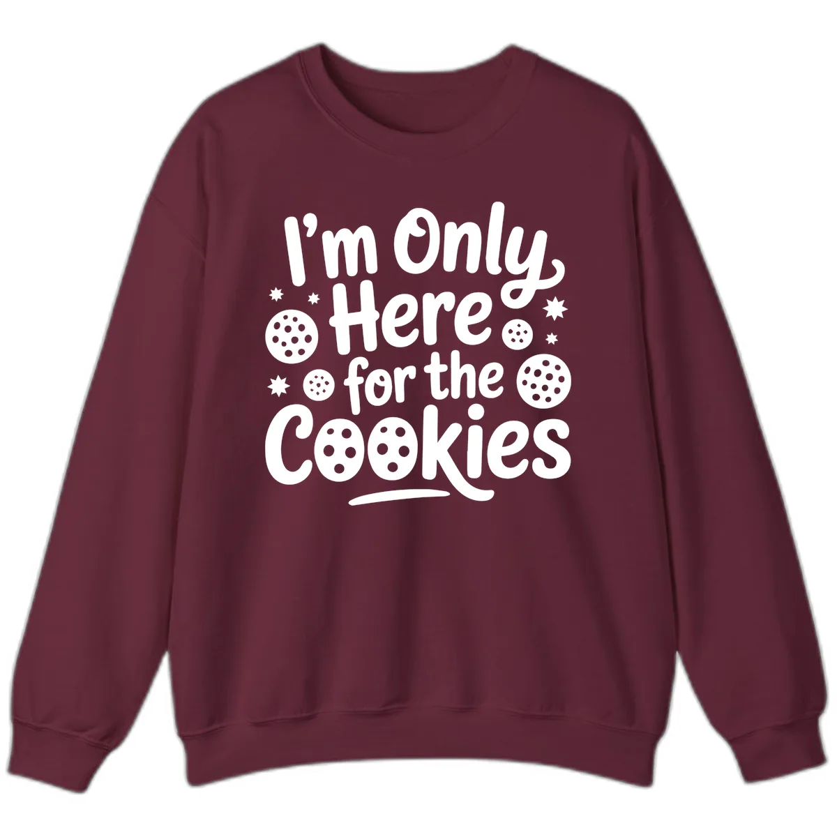 I'm Only Here For The Cookies Sweatshirt in Maroon
