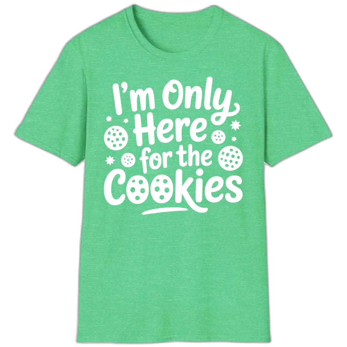 I'm Only Here For The Cookies T-Shirt in Heather Irish Green