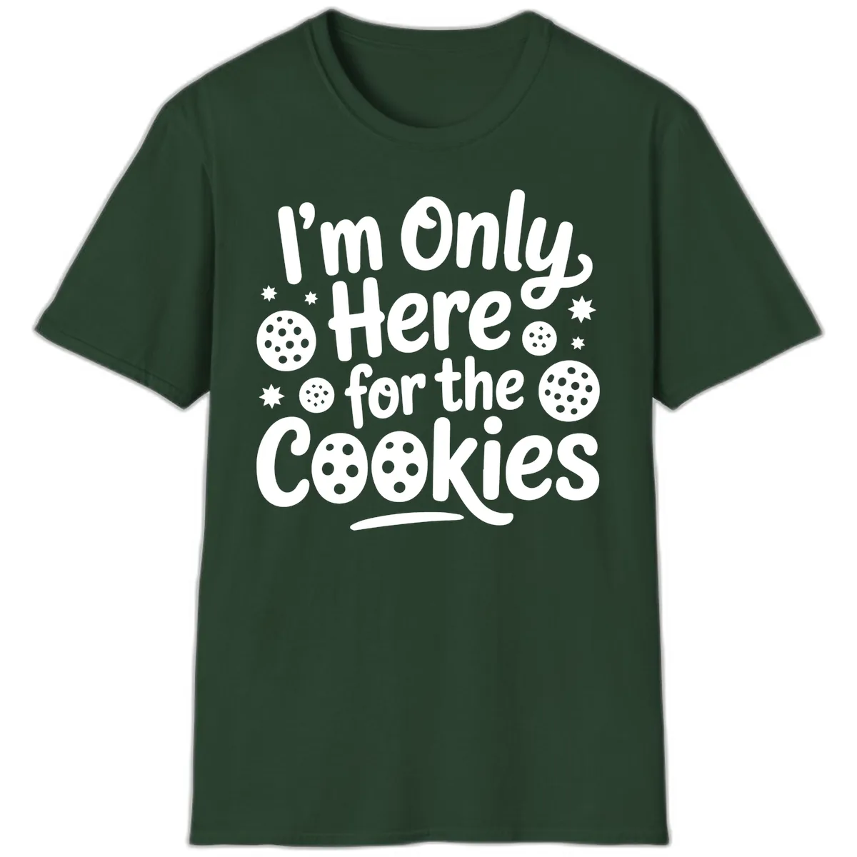 I'm Only Here For The Cookies T-Shirt in Forest Green