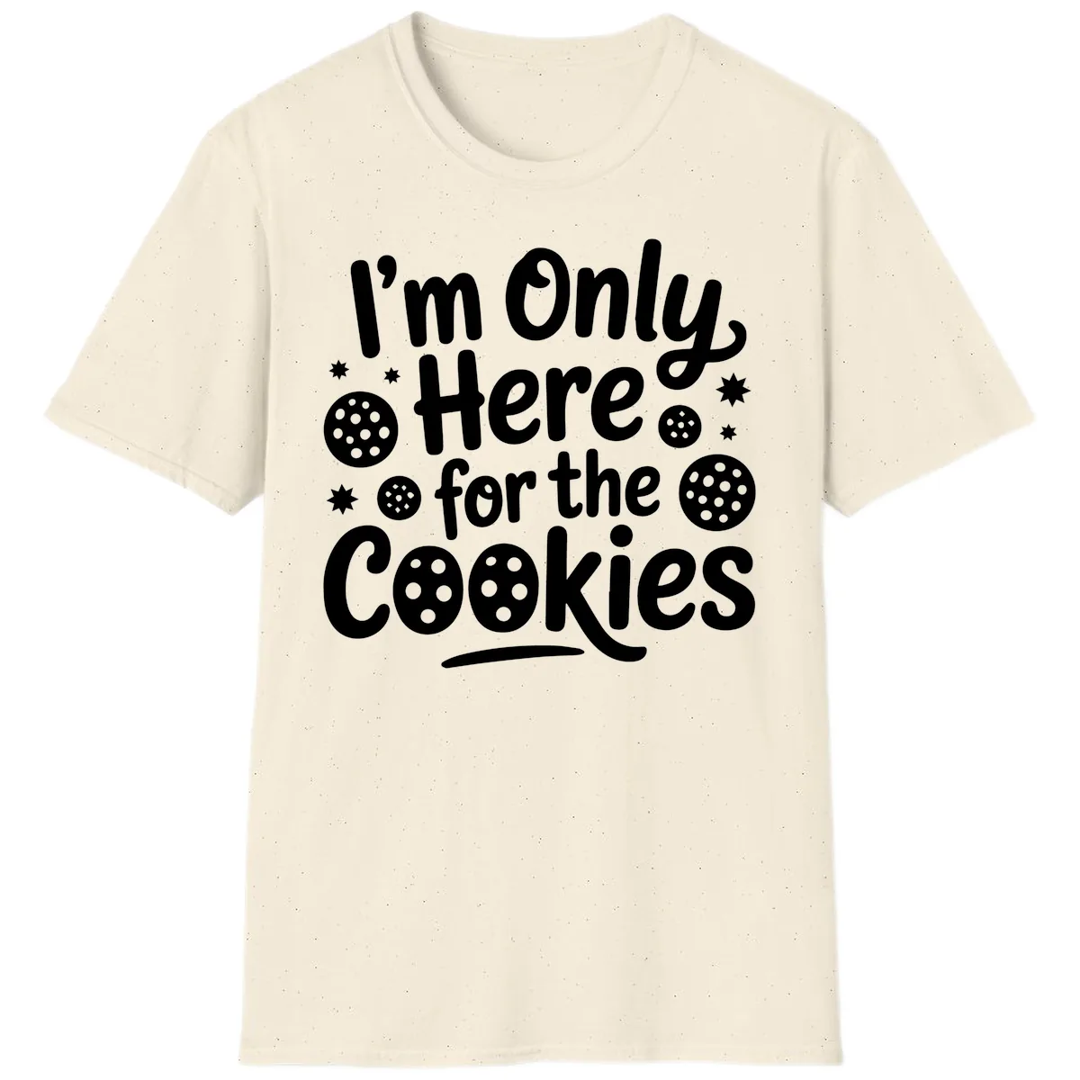 I'm Only Here For The Cookies T-Shirt in Natural