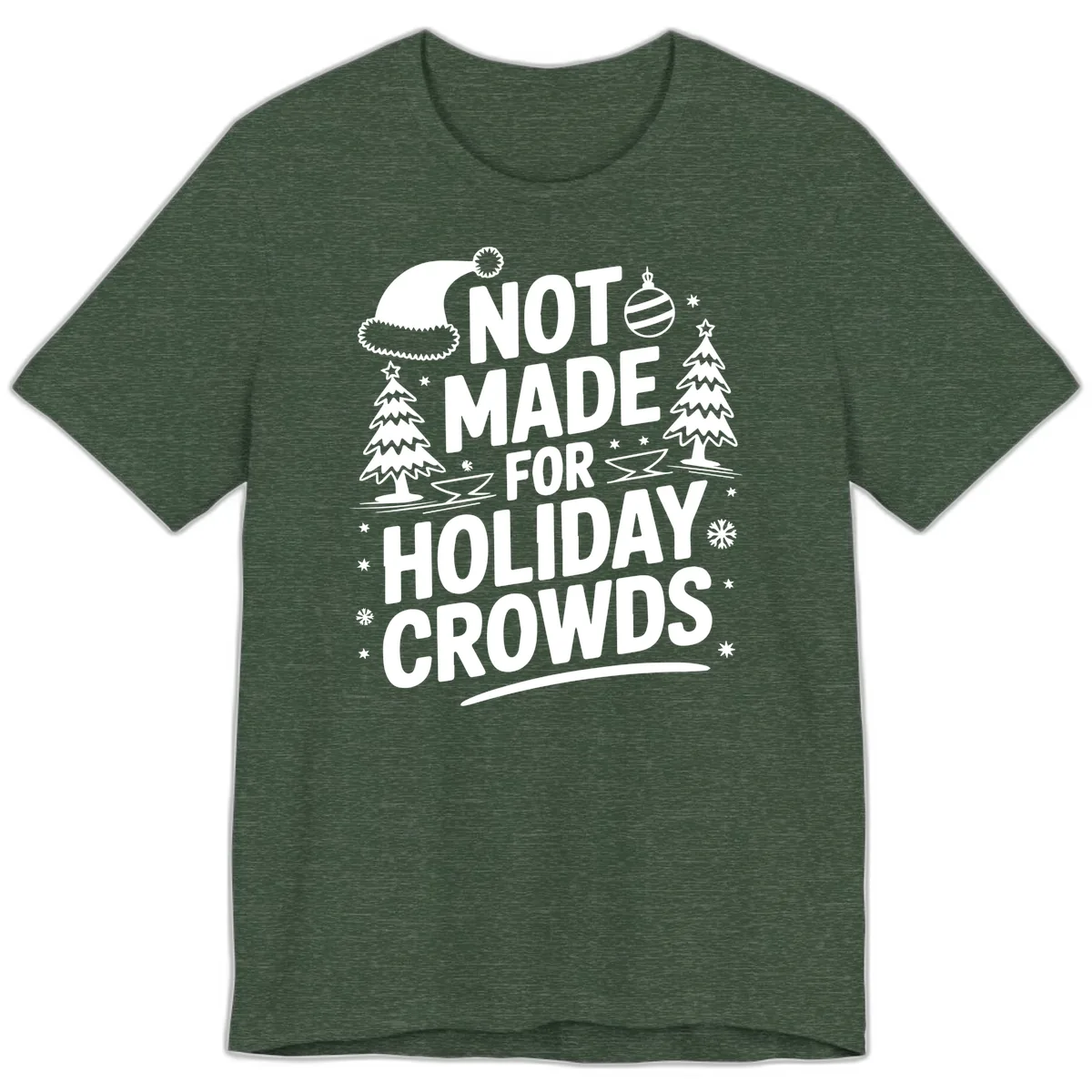 Not Made For Holiday Crowds Design Premium T-Shirt in Heather Forest