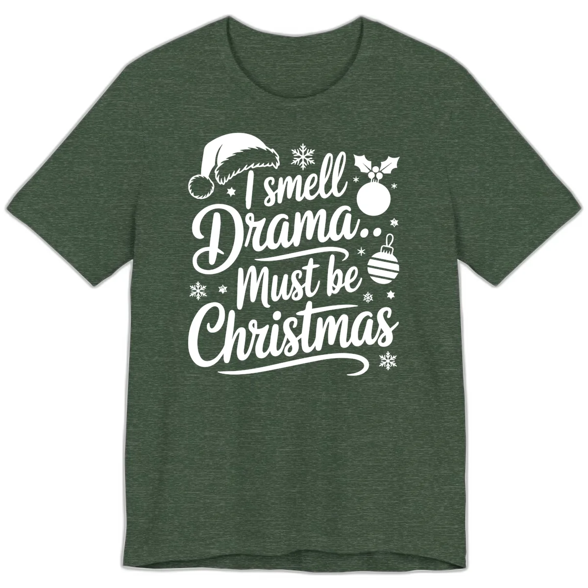 I Smell Drama Must Be Christmas Premium T-Shirt in Heather Forest