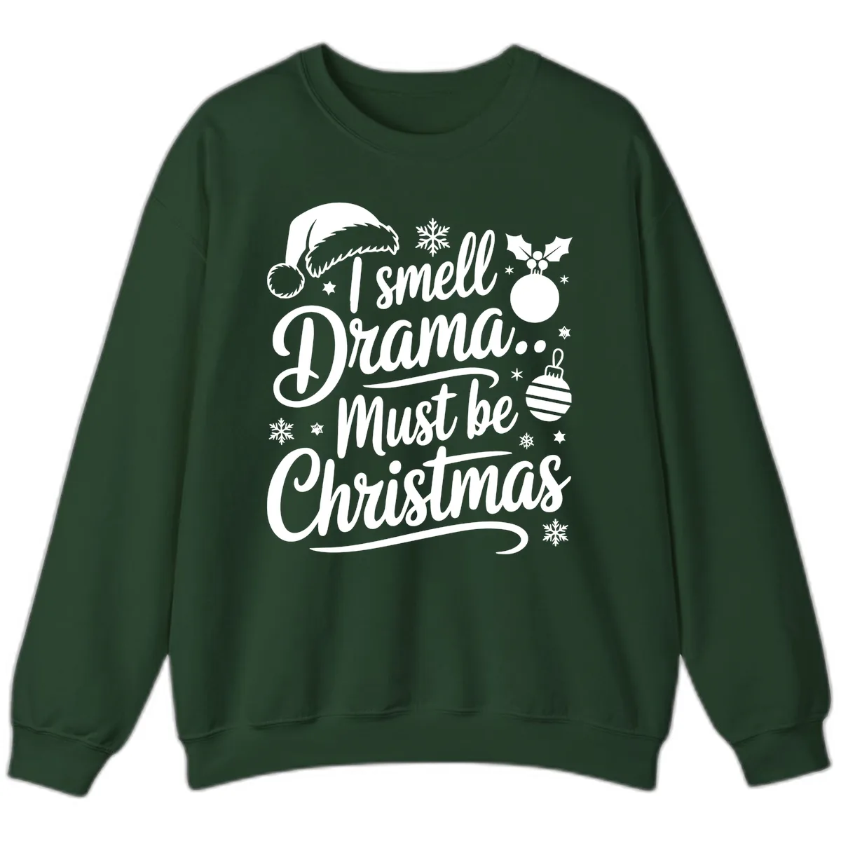 I Smell Drama Must Be Christmas Sweatshirt in Forest Green