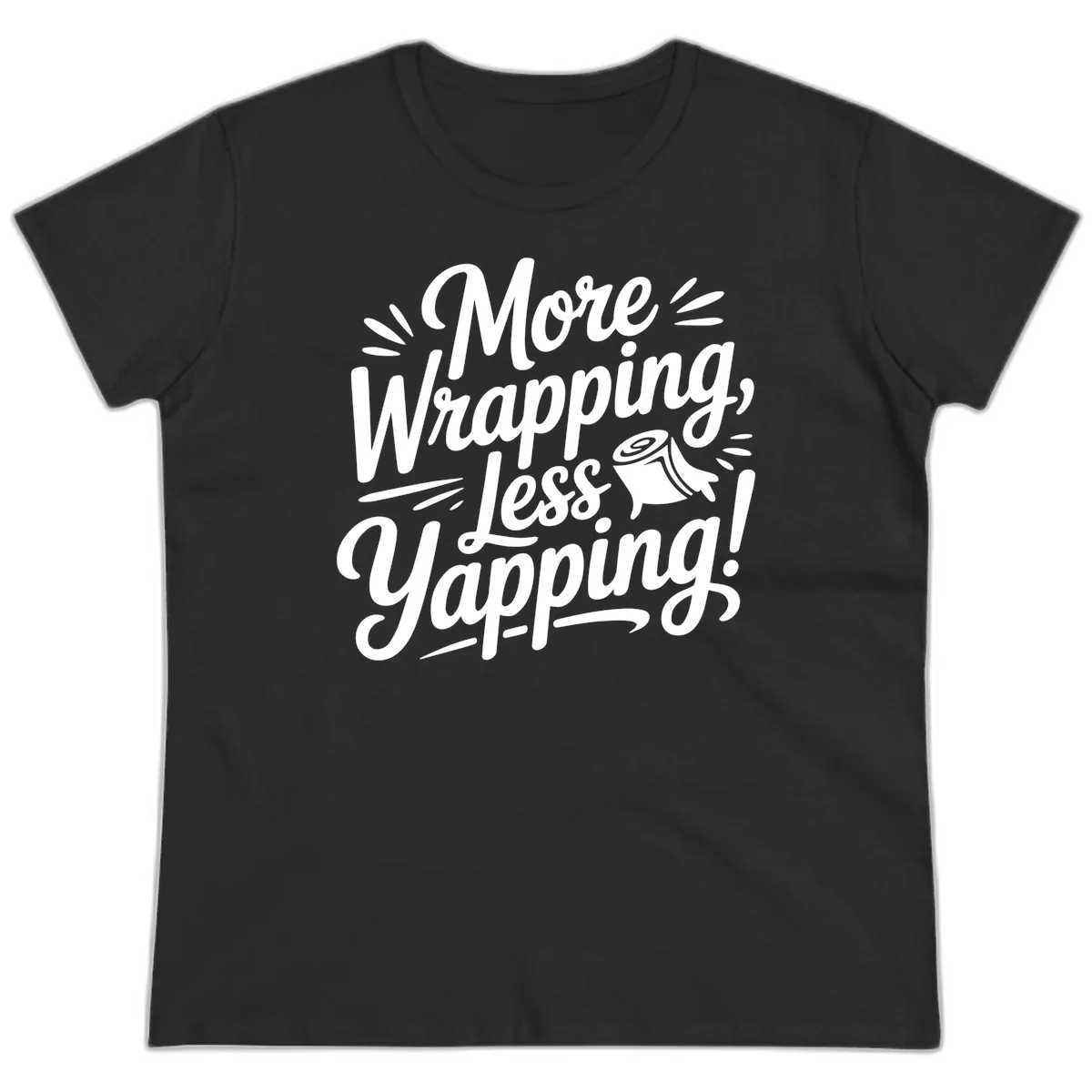 More Wrapping Less Yapping Typography Ladies Tee in Black