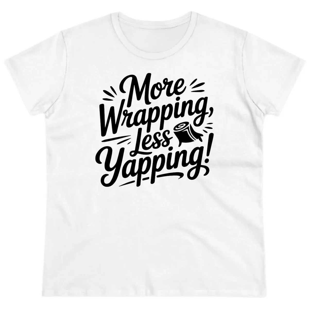 More Wrapping Less Yapping Typography Ladies Tee in White
