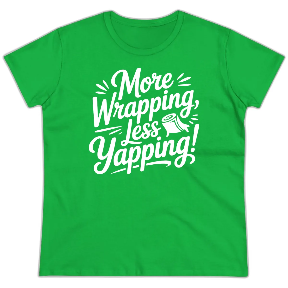 More Wrapping Less Yapping Typography Ladies Tee in Irish Green