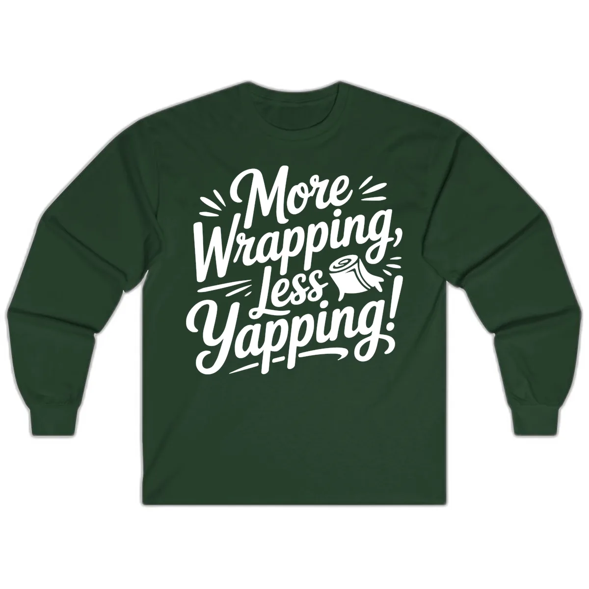 More Wrapping Less Yapping Typography Long Sleeve in Forest Green