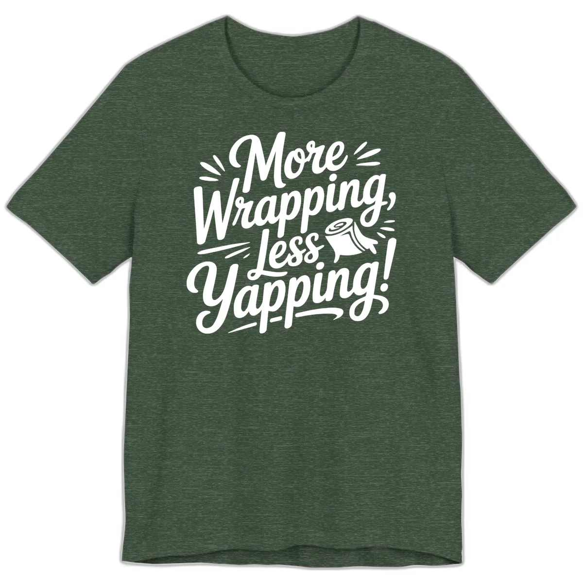 More Wrapping Less Yapping Typography Premium T-Shirt in Heather Forest