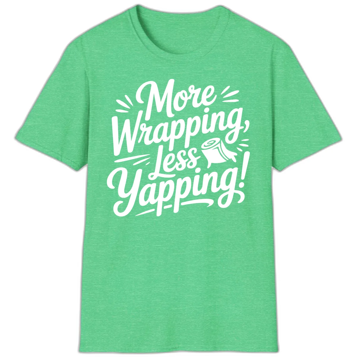 More Wrapping Less Yapping Typography T-Shirt in Heather Irish Green