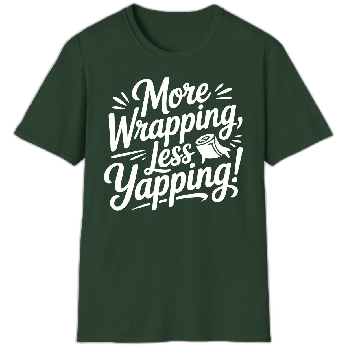 More Wrapping Less Yapping Typography T-Shirt in Forest Green