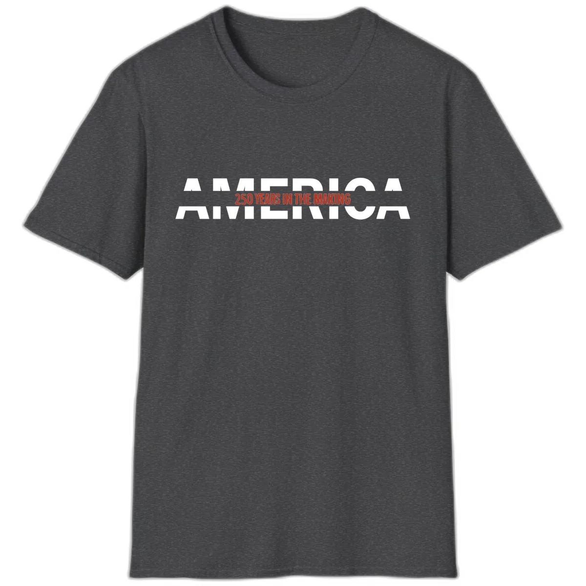 America 250 Years In The Making T-Shirt in Dark Heather