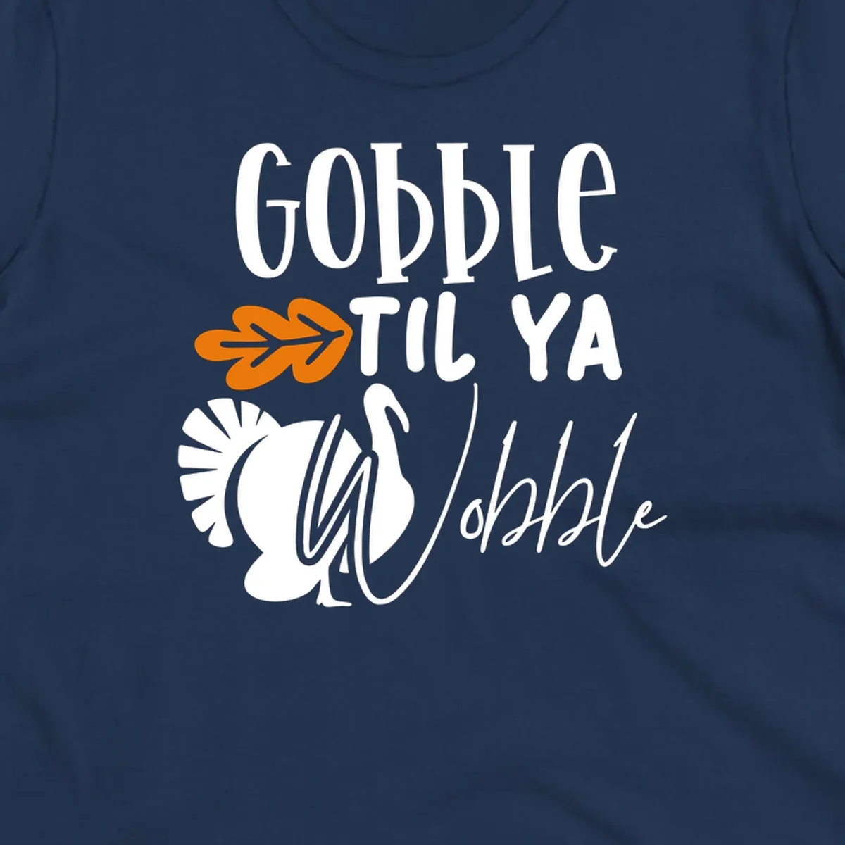 Gobble til ya wobble turkey and fall leaf Thanksgiving graphic.