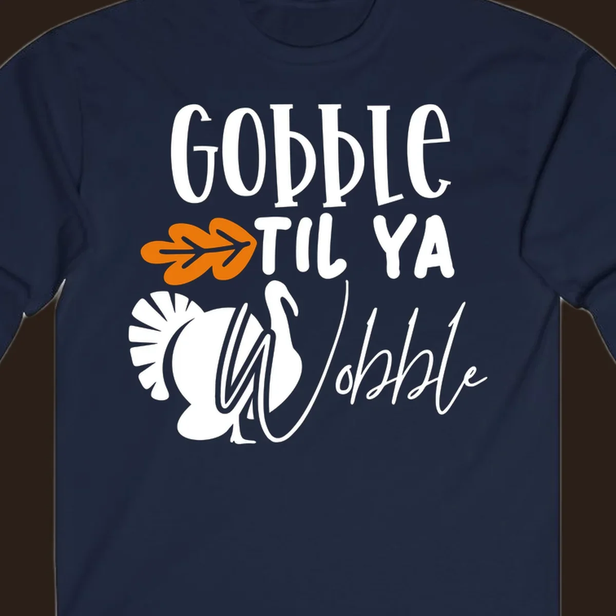 Gobble til ya wobble turkey and fall leaf Thanksgiving graphic.