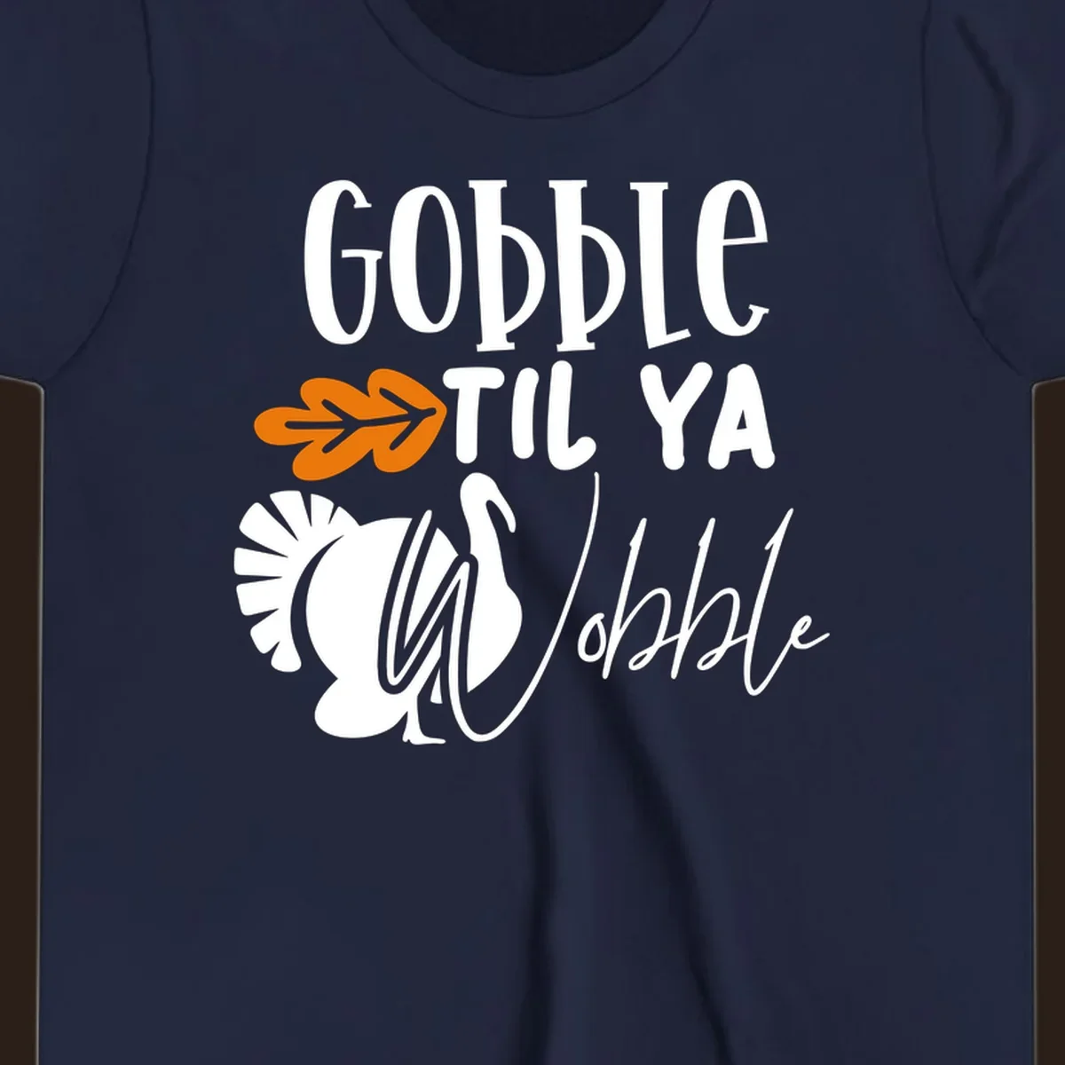 Gobble til ya wobble turkey and fall leaf Thanksgiving graphic.
