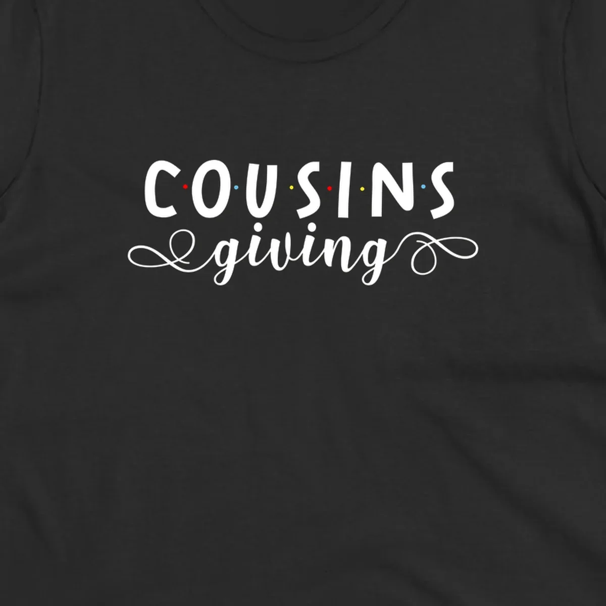 Cousins Giving Friends Style text design with colorful dots