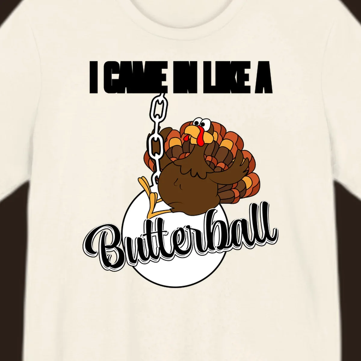 Cartoon turkey swinging from a chain like a wrecking ball with text 'I Came In Like A Butterball'.