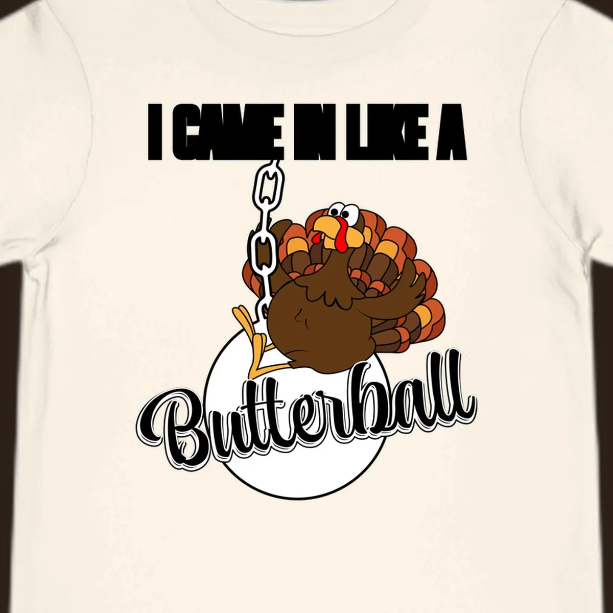Cartoon turkey swinging from a chain like a wrecking ball with text 'I Came In Like A Butterball'.