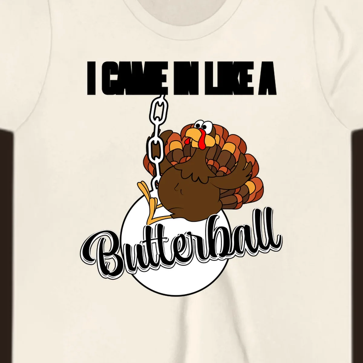 Cartoon turkey swinging from a chain like a wrecking ball with text 'I Came In Like A Butterball'.