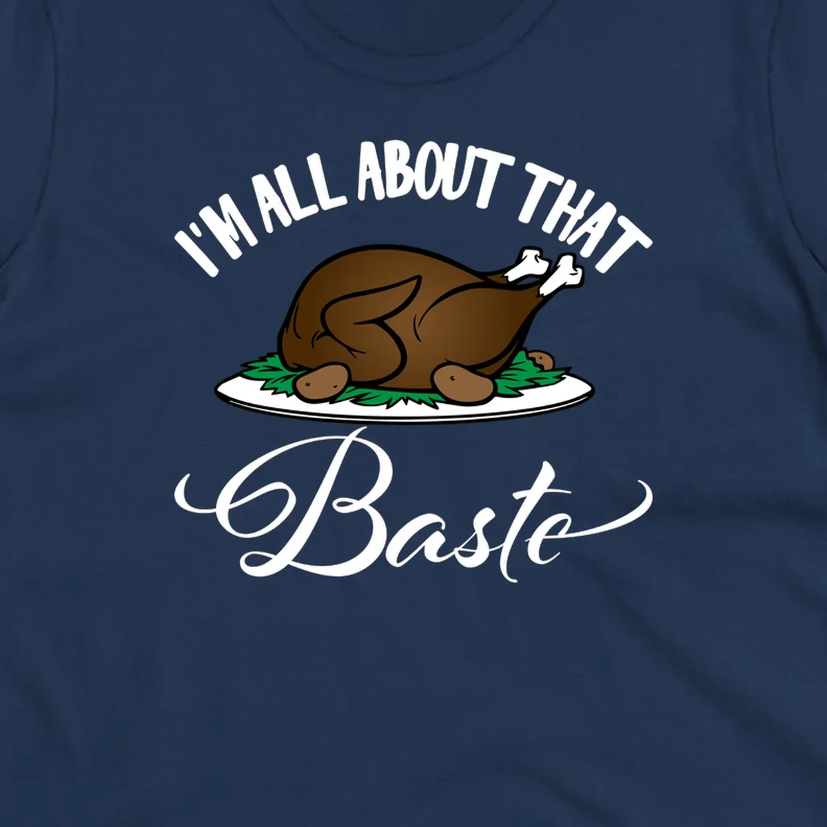 Illustration of a roasted turkey with text 'I'm All About That Baste', for Thanksgiving.