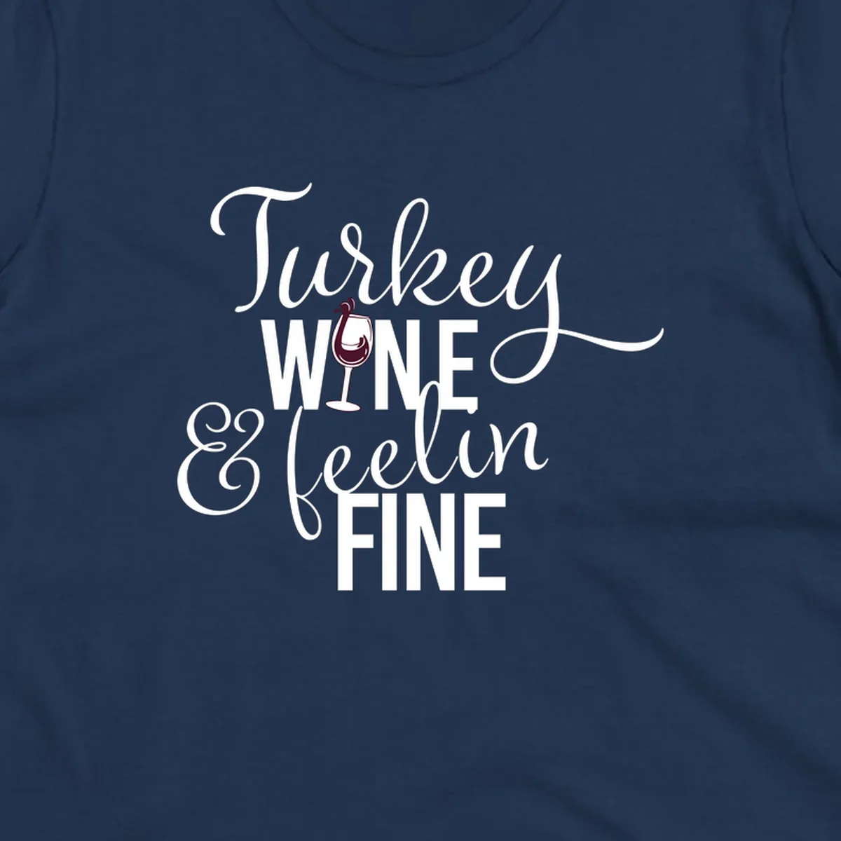 Turkey Wine Feelin Fine Thanksgiving design with text and wine glass illustration.