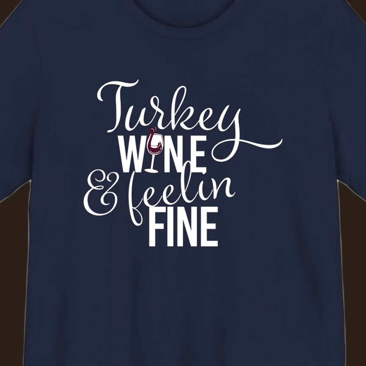 Turkey Wine Feelin Fine Thanksgiving design with text and wine glass illustration.